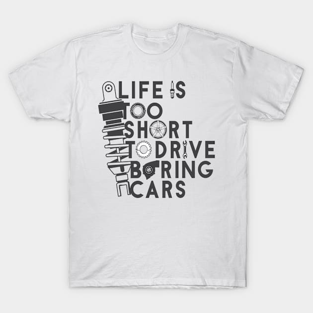 Life is too short to drive boring cars T-Shirt by TheBlackCatprints